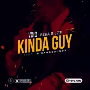 Vino - Kinda Guy ft. Ezra Bilzz